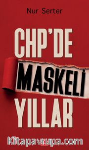 CHP'de Maskeli Yıllar