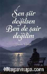 Sen Şiir Değilsen Ben de Şair Değilim