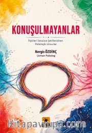 Konuşulmayanlar <br /> İlişkileri Sessizce Şekillendiren Psikolojik Unsurlar