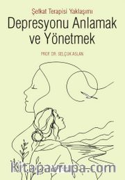 Depresyonu Anlamak ve Yönetmek <br /> Şefkat Terapisi Yaklaşımı