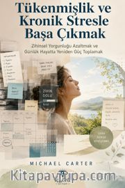 İyi Hissetmeye Giden Yol 3: Tükenmişlik ve Kronik Stresle Başa Çıkmak <br /> Zihinsel Yorgunluğu Azaltmak ve Günlük Hayatta Yeniden Güç Toplamak