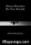 Dünya Dönerken Bir Süre Durduk
