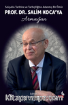 Selçuklu Tarihine ve Tarihçiliğine Adanmış Bir Ömür & Prof. Dr. Salim Koca'ya Armağan