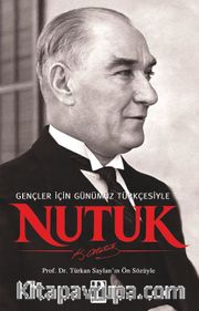 Nutuk / Gençler İçin Günümüz Türkçesiyle  - Türkan Saylan'ın Ön sözüyle