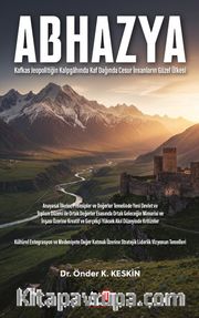 Abhazya <br /> Kafkas Jeopolitiğin Kalpgahında Kaf Dağında Cesur İnsanların Güzel Ülkesi