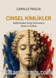 Cinsel Kimlikler <br /> Nefertiti'den Emily Dickinson'a Sanat ve Çöküş
