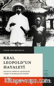 Kral Leopold'un Hayaleti <br /> Kolonyal Afrika'da Açgözlülük, Vahşet ve Kahramanlık Öyküsü