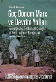 Geç Dönem Marx ve Devrim Yolları <br /> Sömürgecilik, Toplumsal Cinsiyet ve Yerli Halkların Komünizmi