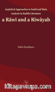 Analytical Approaches to Isnād and Matn Analysis in Hadīth Literature a Rāwī and a Riwāyah