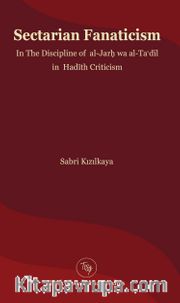 Sectarian Fanaticism <br /> In The Discipline of  al-Jarḥ wa al-Taʿdīl in  Hadīth Criticism