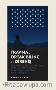 Travma, Ortak Bilinç ve Direniş <br /> Jesmyn Ward'un Sing, Unburied, Sing ve Let Us Descend Romanlarında Bir Var Olma Stratejisi Olarak Büyülü Gerçekçilik
