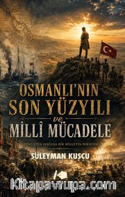 Osmanlı'nın Son Yüzyılı ve Milli Mücadele