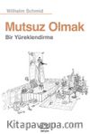 Mutsuz Olmak & Bir Yüreklendirme