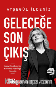 Geleceğe Son Çıkış <br /> Yapay Zeka Çağında Kendimizi Nasıl İnşa Edeceğiz