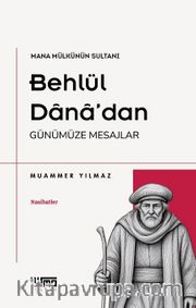 Mana Mülkünün Sultanı Behlül Dana'dan Günümüze Mesajlar