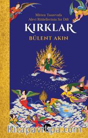 Kırklar <br /> Mitten Tasavvufa Alevi Ritüellerinin Sır Dili