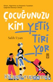 Çocuğunuzu Kim Yetiştiriyor <br /> Ekran, Algoritma ve Dopamin Tuzakları Çağında Ebeveyn Olmak
