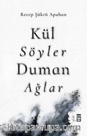 Kül Söyler Duman Ağlar