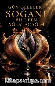 Gün Gelecek Soğanı Bile Ben Ağlatacağım