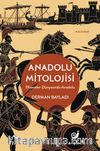 Anadolu Mitolojisi & Efsaneler Dünyasında Anadolu
