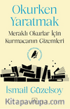 Okurken Yaratmak & Meraklı Okurlar İçin Kurmacanın Gizemleri