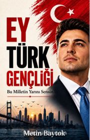 Ey Türk Gençliği <br /> Bu Milletin Yarını Sensin