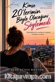 Kimse 20'lerimin Böyle Olacağını Söylemedi