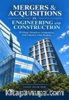 Mergers & Acquisitions In Engineering And Constructıon (Strategy, Valuation, Integration, and Industry Case Studies)