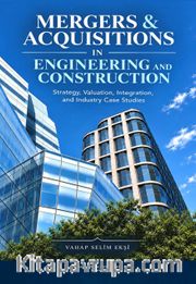 Mergers <br /> Acquisitions In Engineering And Constructıon (Strategy, Valuation, Integration, and Industry Case Studies)