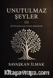Unutulmaz Şeyler 3 <br /> Bütün Hayaller ve Bazı Gerçekler
