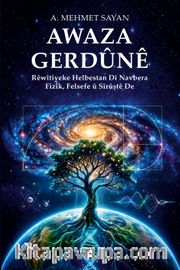 Awaza Gerdûnê <br /> Rêwîtiyeke Helbestan Di Navbera Fîzîk, Felsefe û Sîrûştê De