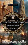 101 Başlıkta İnsanlığın Doğuşu / Dünya Tarihi 1 & Taş, Toprak ve Ateş Çağı