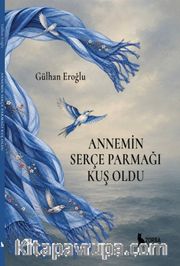 Annemin Serçe Parmağı Kuş Oldu