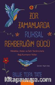 Zor Zamanlarda Ruhsal Rehberliğin Gücü <br /> Melekler, Atalar ve İlahi Yardımcılarla Bağ Kurmanın Yolları
