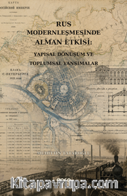 Rusyanın Modernleşmesinde Alman Etkisi <br /> Yapısal Dönüşüm ve Toplumsal Yansımalar