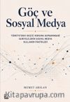 Göç ve Sosyal Medya & Türkiye'deki Geçici Koruma Kapsamındaki Suriyelilerin Sosyal Medya Kullanım Pratikleri