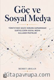 Göç ve Sosyal Medya <br /> Türkiye'deki Geçici Koruma Kapsamındaki Suriyelilerin Sosyal Medya Kullanım Pratikleri
