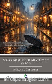Sensiz Bu Şehre Ne Ad Vereyim?