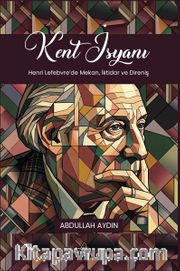 Kent İsyanı <br /> Henri Lefebvre'de Mekan, İktidar ve Direniş