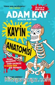 Kay'in Anatomisi <br /> İnsan Bedenine Dair Eksiksiz ve Tamamen İğrenç Bir Rehber