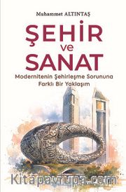 Şehir ve Sanat <br /> Modernitenin Şehirleşme Sorununa Farklı Bir Yaklaşım