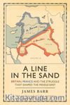 A Line in the Sand: Britain, France and the Struggle That Shaped the Middle East