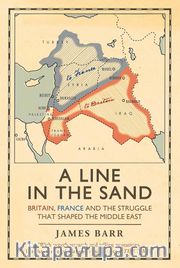 A Line in the Sand: Britain, France and the Struggle That Shaped the Middle East