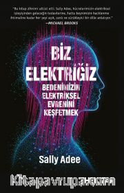 Biz Elektriğiz <br /> Bedenimizin Elektriksel Evrenini Keşfetmek