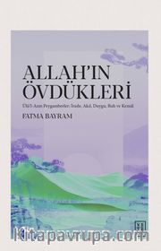 Allah'ın Övdükleri <br /> Ülü'l-Azm Peygamberler: İrade, Akıl, Duygu, Ruh ve Kemal