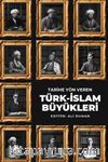 Tarihe Yön Veren Türk-İslam Büyükleri