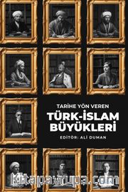 Tarihe Yön Veren Türk-İslam Büyükleri