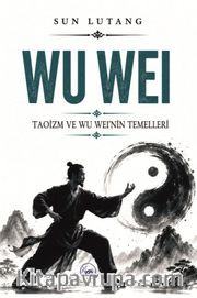 Wu Wei <br /> Taoizm ve Wu Wei'nin Temelleri