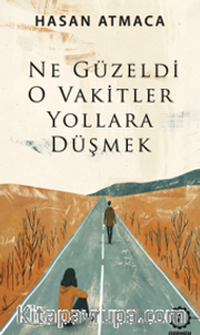 Ne Güzeldi O Vakitler Yollara Düşmek