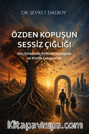 Özden Kopuşun Sessiz Çığlığı <br /> Göç Sürecinde Kültürel Dönüşüm ve Kimlik Çatışmaları